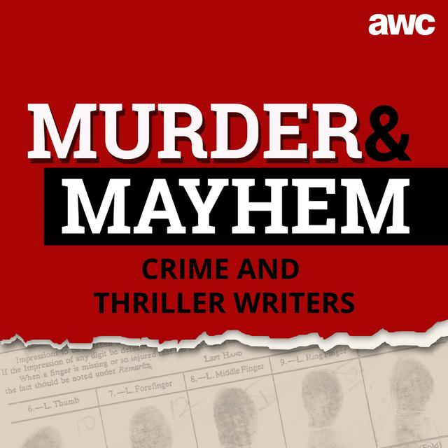 Murder and Mayhem: Get inside the dark minds of the world’s top crime and thriller writers. - podcast cover