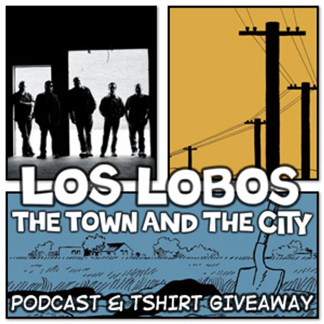 LOS LOBOS - The Town & The City - podcast cover