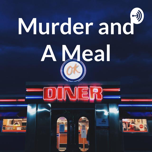 Murder and A Meal - podcast cover