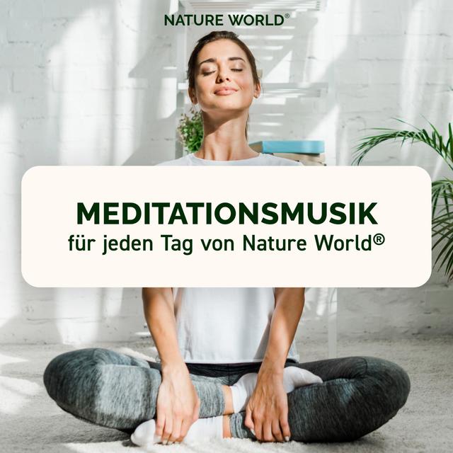 Meditationsmusik für jeden Tag von NATURE WORLD® - Musik-Podcast für pure Entspannung und Meditation - podcast cover