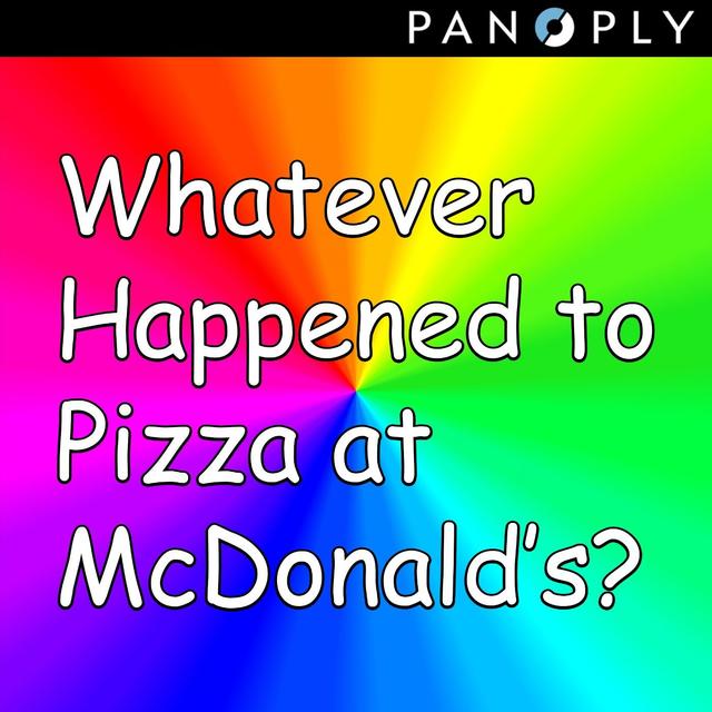 Whatever Happened to Pizza at McDonald's - podcast cover