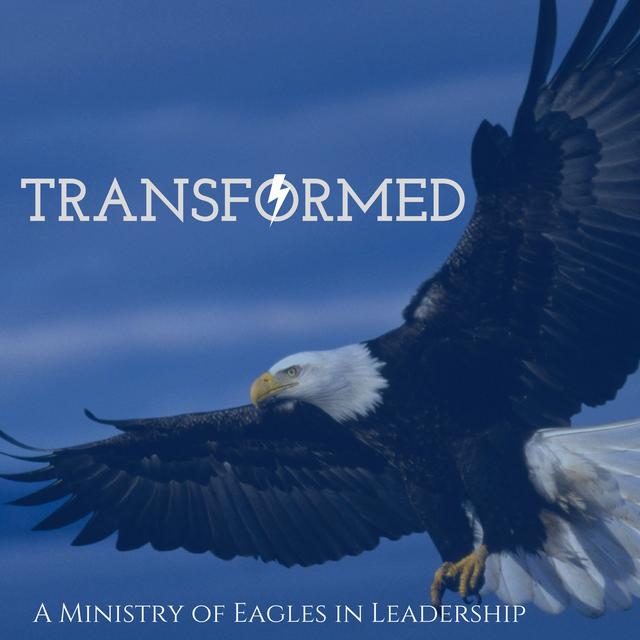 Transformed Archives - Eagles In Leadership - podcast cover