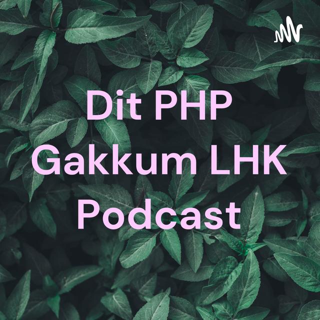 Dit PHP Gakkum LHK Podcast - podcast cover