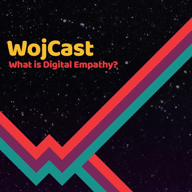 WojCast - What is Digital Empathy? - podcast cover