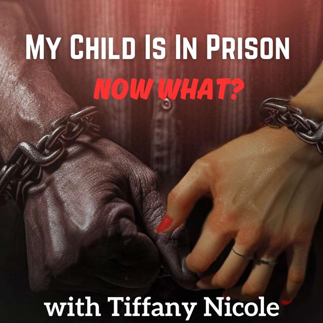 My Child Is In Prison, Now What? with Tiffany Nicole - podcast cover