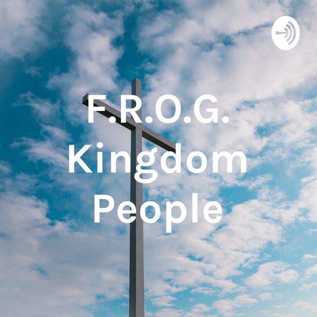 F.R.O.G. Kingdom People - podcast cover