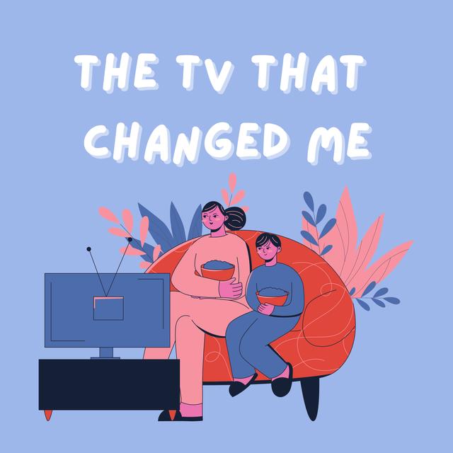 The TV That Changed Me - podcast cover