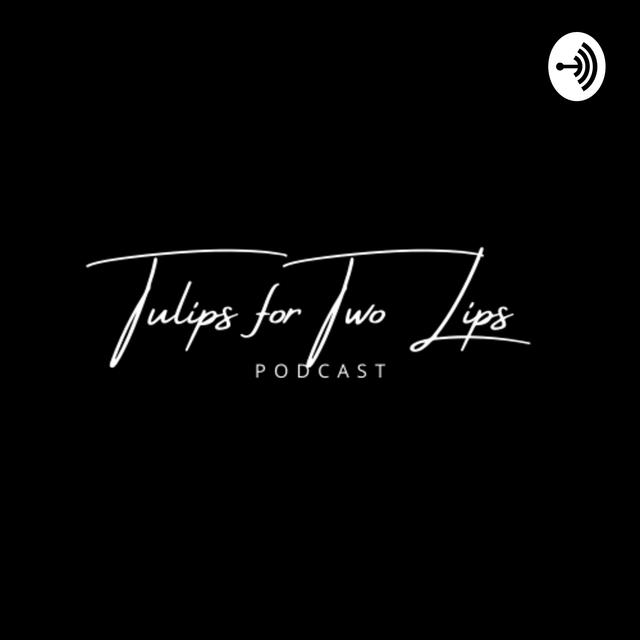 Tulips for Two Lips - podcast cover
