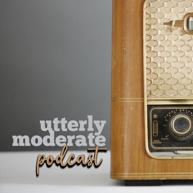 Utterly Moderate Podcast - podcast cover
