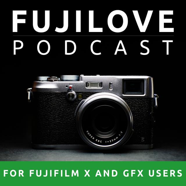 FujiLove - All Things Fujifilm. A Podcast for Fuji X and GFX Users. - podcast cover