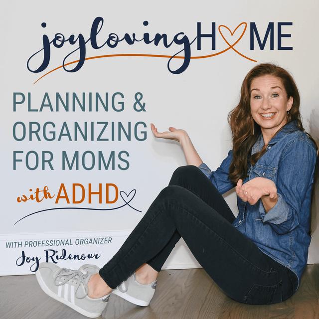 JOY LOVING HOME - SAHM, Productivity, Home Organization, Declutter, ADHD Mom, ADHD SAHM, ADHD Brain - podcast cover