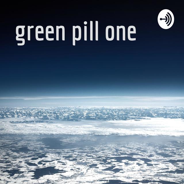 green pill one 🛰 - podcast cover