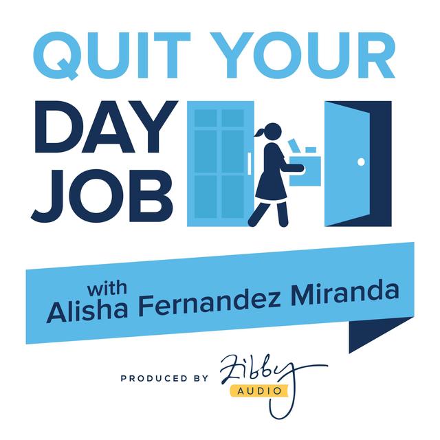 Quit Your Day Job with Alisha Fernandez Miranda - podcast cover