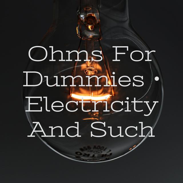 Ohms For Dummies • Electricity And Such - podcast cover