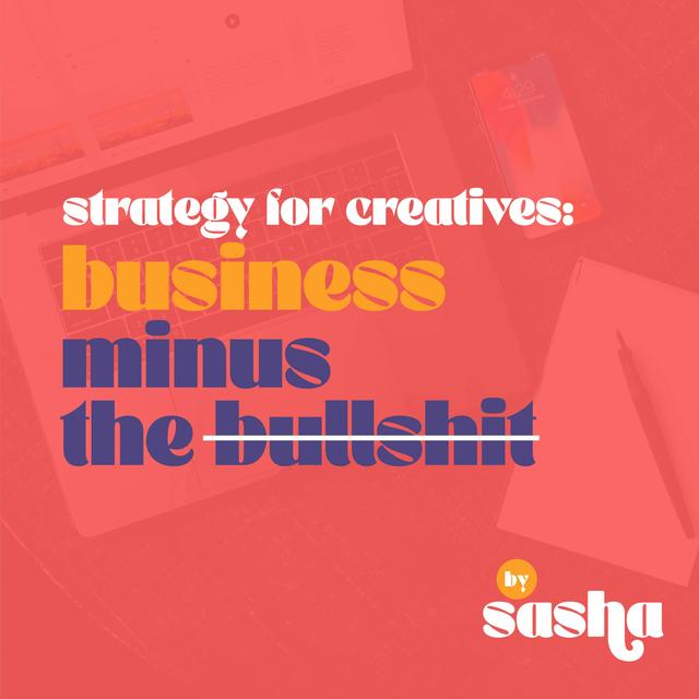 Strategy for Creatives - Business Minus the Bullshit: Business Tips for Creative Entrepreneurs - podcast cover