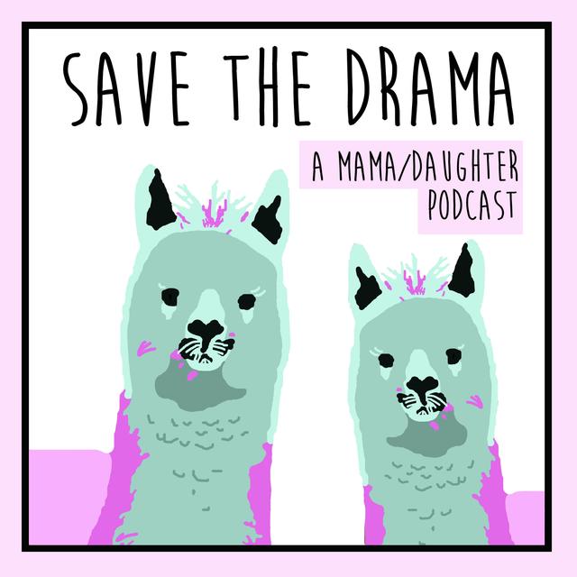 Save the Drama: A Mama/Daughter Podcast - podcast cover
