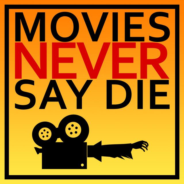 Movies Never Say Die - podcast cover