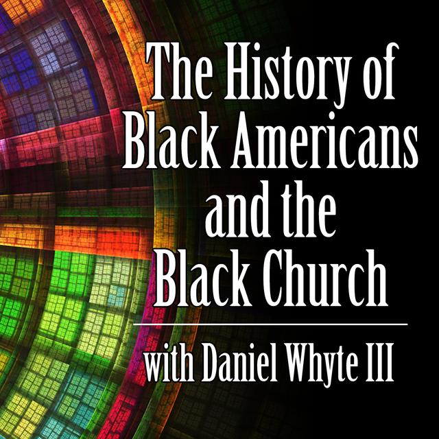 The History of Black Americans and the Black Church - podcast cover