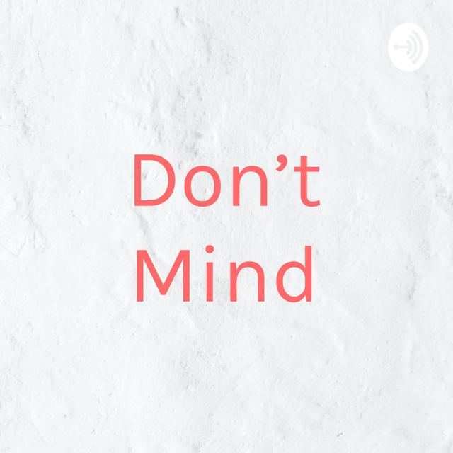 Don't Mind - podcast cover