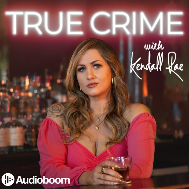 True Crime with Kendall Rae - podcast cover