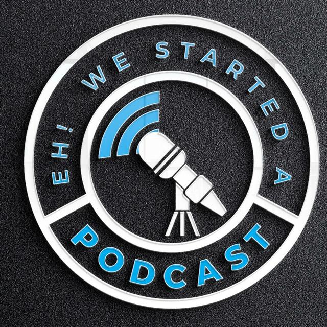 Eh! We Started a Podcast - podcast cover