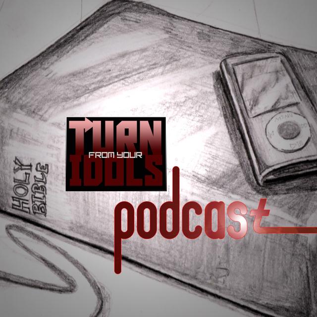 Turn From Your Idols Podcast - podcast cover