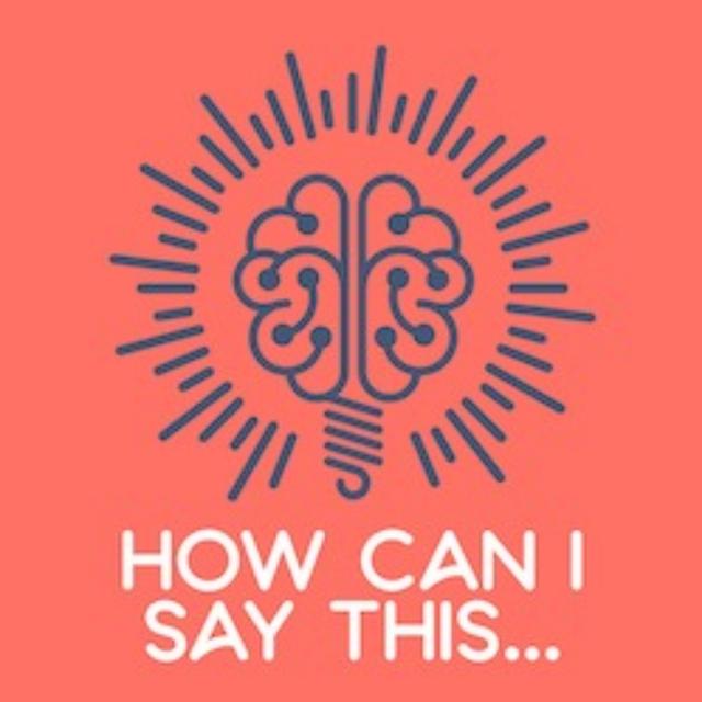 How Can I Say This... - podcast cover