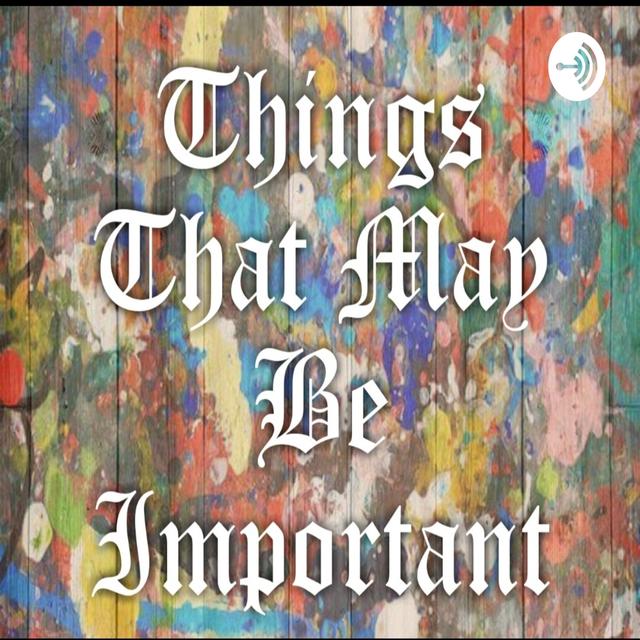 Things That May Be Important - podcast cover