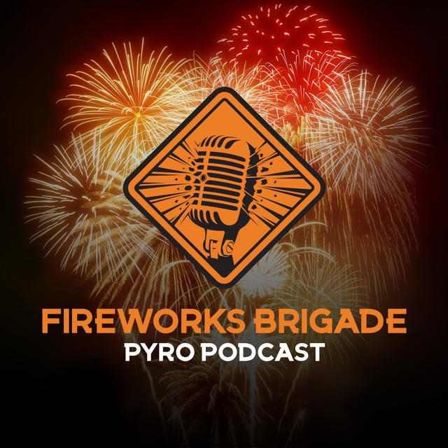Fireworks Brigade - A Pyro Podcast - podcast cover