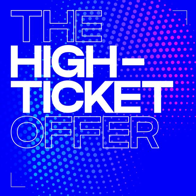 The High-Ticket Offer - podcast cover
