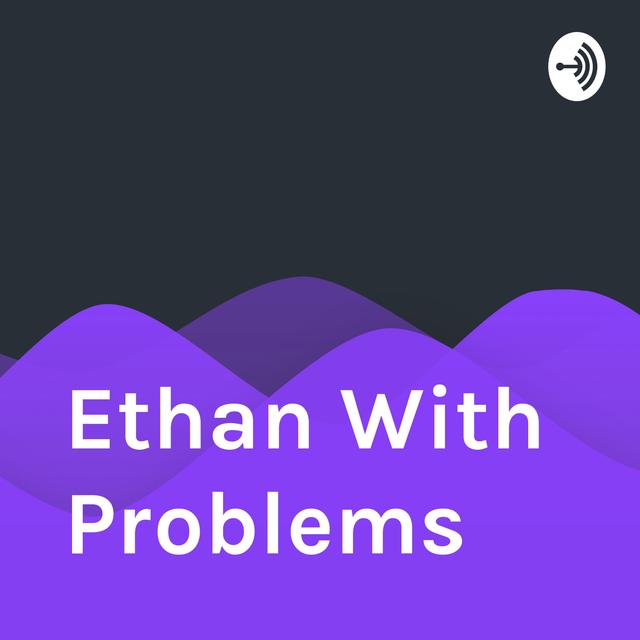 Ethan with problems - podcast cover