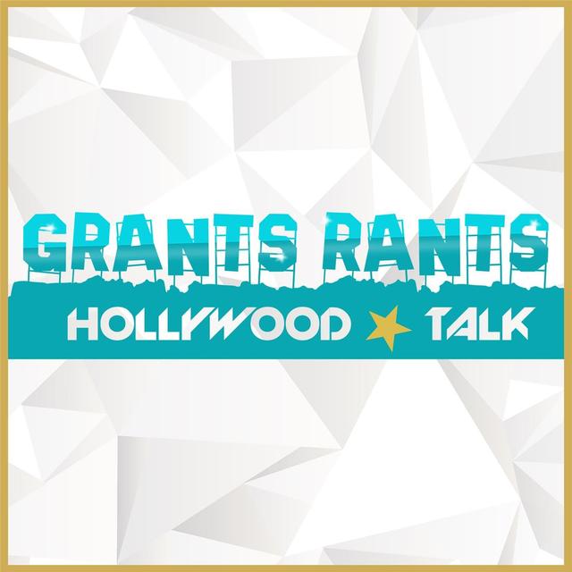 Grants Rants Hollywood Talk - podcast cover