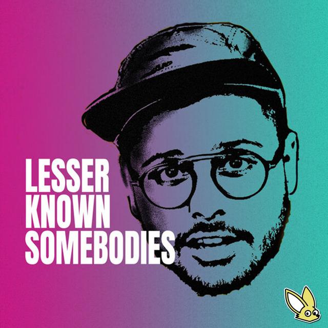 Lesser Known Somebodies - podcast cover