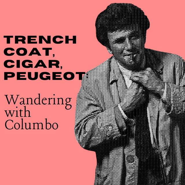 Trench coat, cigar, Peugeot: Wandering with Columbo - podcast cover