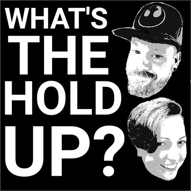 What's The Hold Up? - podcast cover
