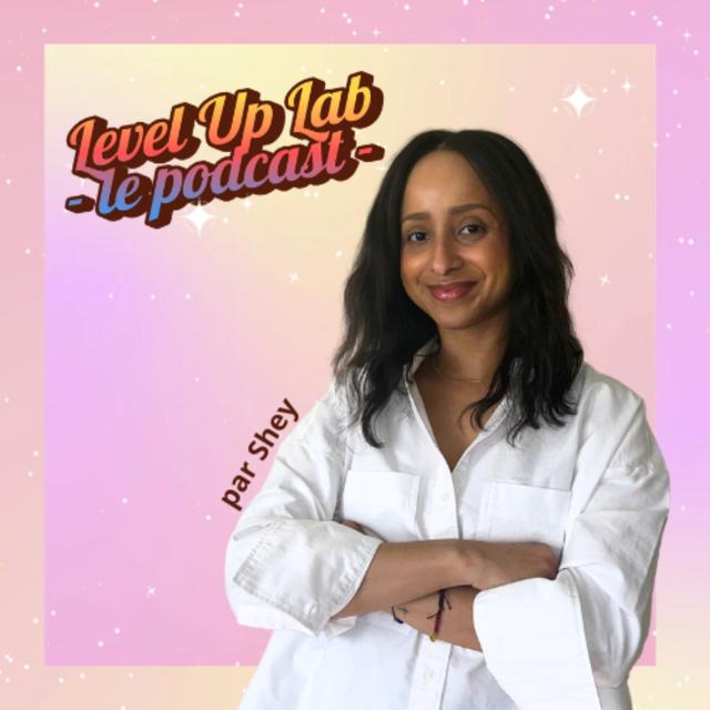 Shey ✨ Le Level Up Lab - podcast cover