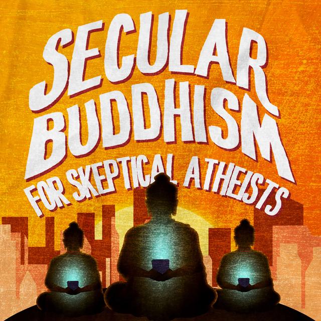 Secular Buddhism for Skeptical Atheists - podcast cover