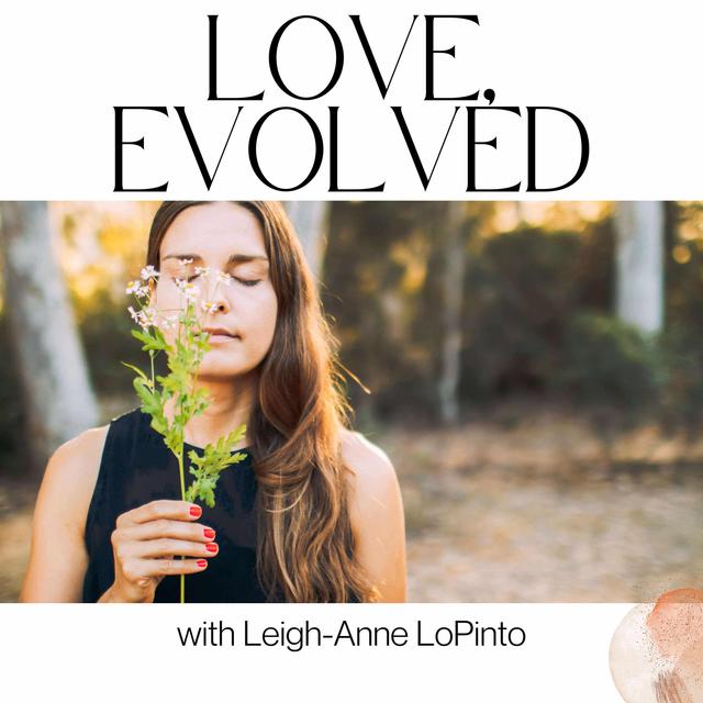 Love, Evolved: Conscious Relationships with Leigh-Anne LoPinto - podcast cover