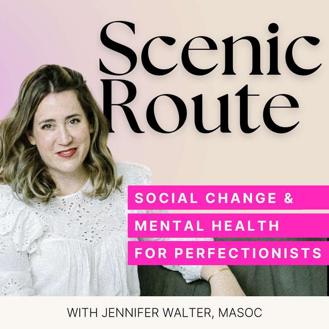 Scenic Route, Social Change and Mental Health Conversations for Perfectionists - podcast cover