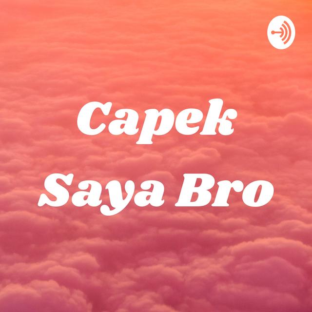 Capek Saya Bro - podcast cover