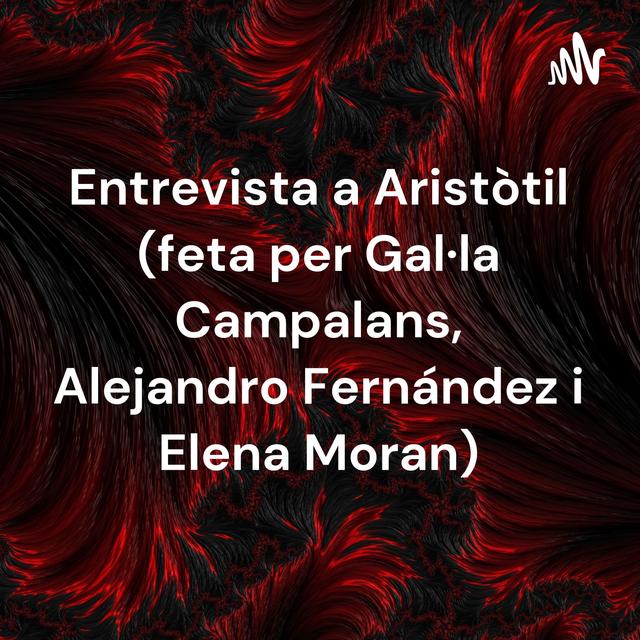 Entrevista a Aristòtil (feta per Gal·la Campalans, Alejandro Fernández i Elena Moran) - podcast cover