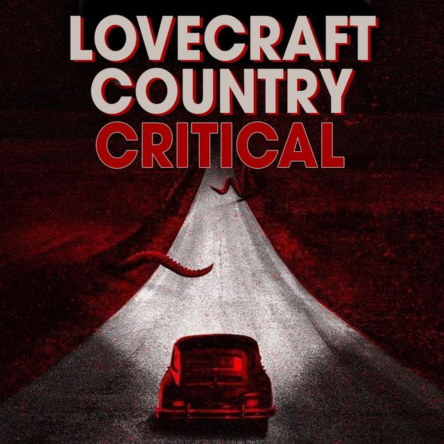 Lovecraft Country Critical: A podcast dedicated to HBO'S Lovecraft Country - podcast cover