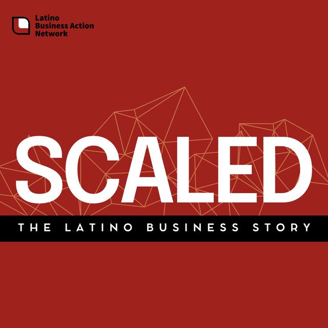 Scaled: The Latino Business Story - podcast cover