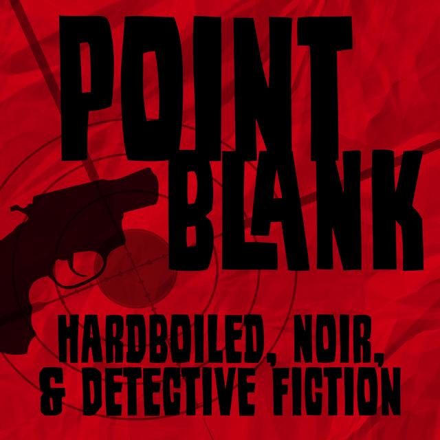Point Blank: Hardboiled, Noir, & Detective Fiction - podcast cover