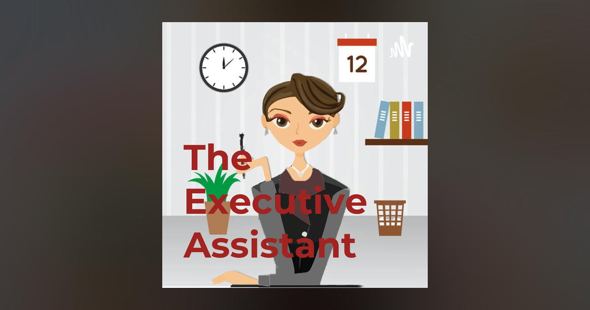 The Executive Assistant podcast - Listen or read transcript on Metacast