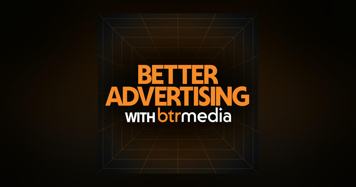 Better Advertising with BTR Media podcast - Listen or read transcript ...